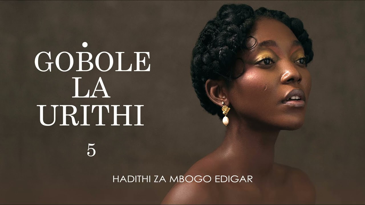 GOBOLE LA URITHI - 5/12 (Season II) SIMULIZI ZA MAPENZI NA UPELELEZI BY FELIX MWENDA.