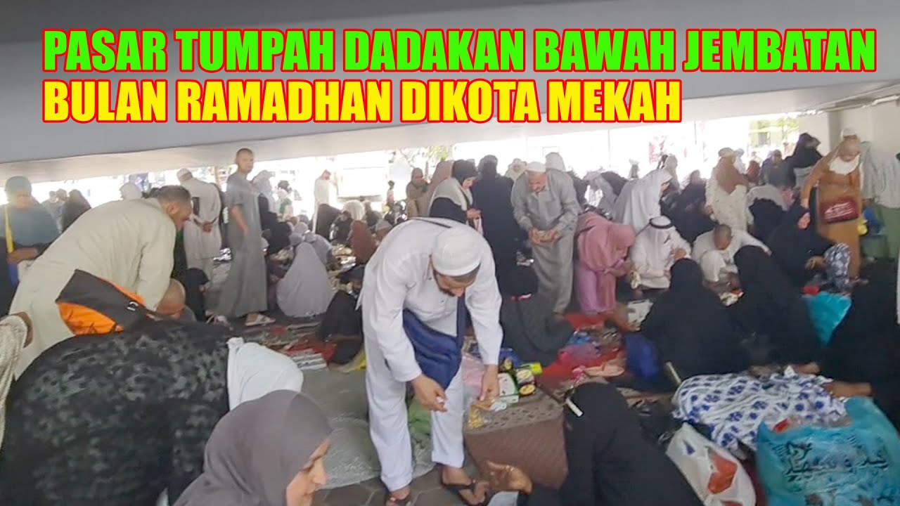 RAMAINYA PASAR TUMPAH DIKOTA MAKKAH DIBULAN RAMADHAN MENYERUPAI MUSIM HAJI
