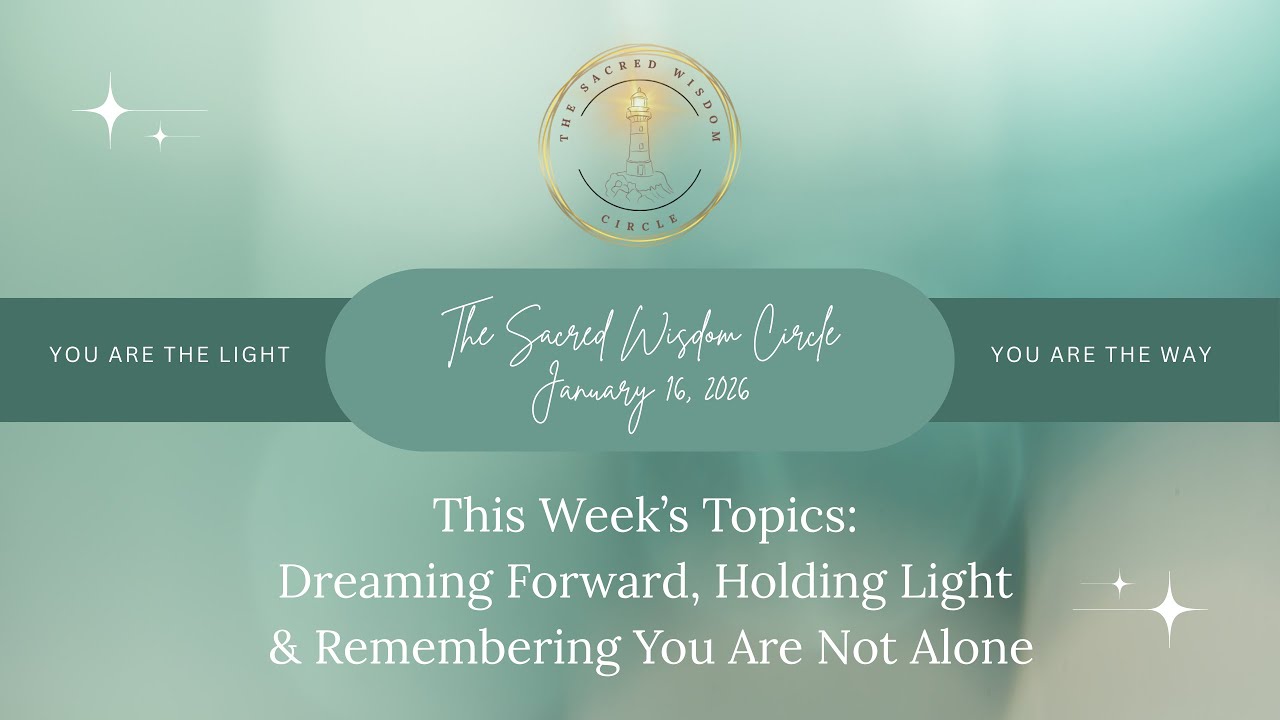 Sacred Wisdom Circle - Dreaming Forward, Holding Light & Remembering You Are Not Alone