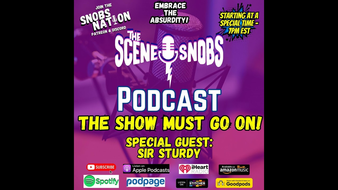The Scene Snobs Podcast - The Show Must Go On
