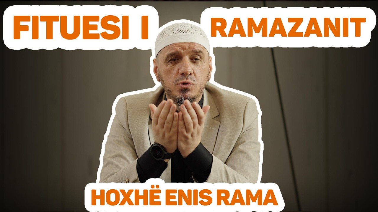Fituesi i Ramazanit (E FUQISHME) nga Hoxhë Enis Rama