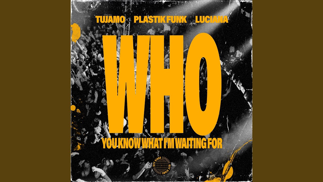 WHO (You Know What I'm Waiting For)