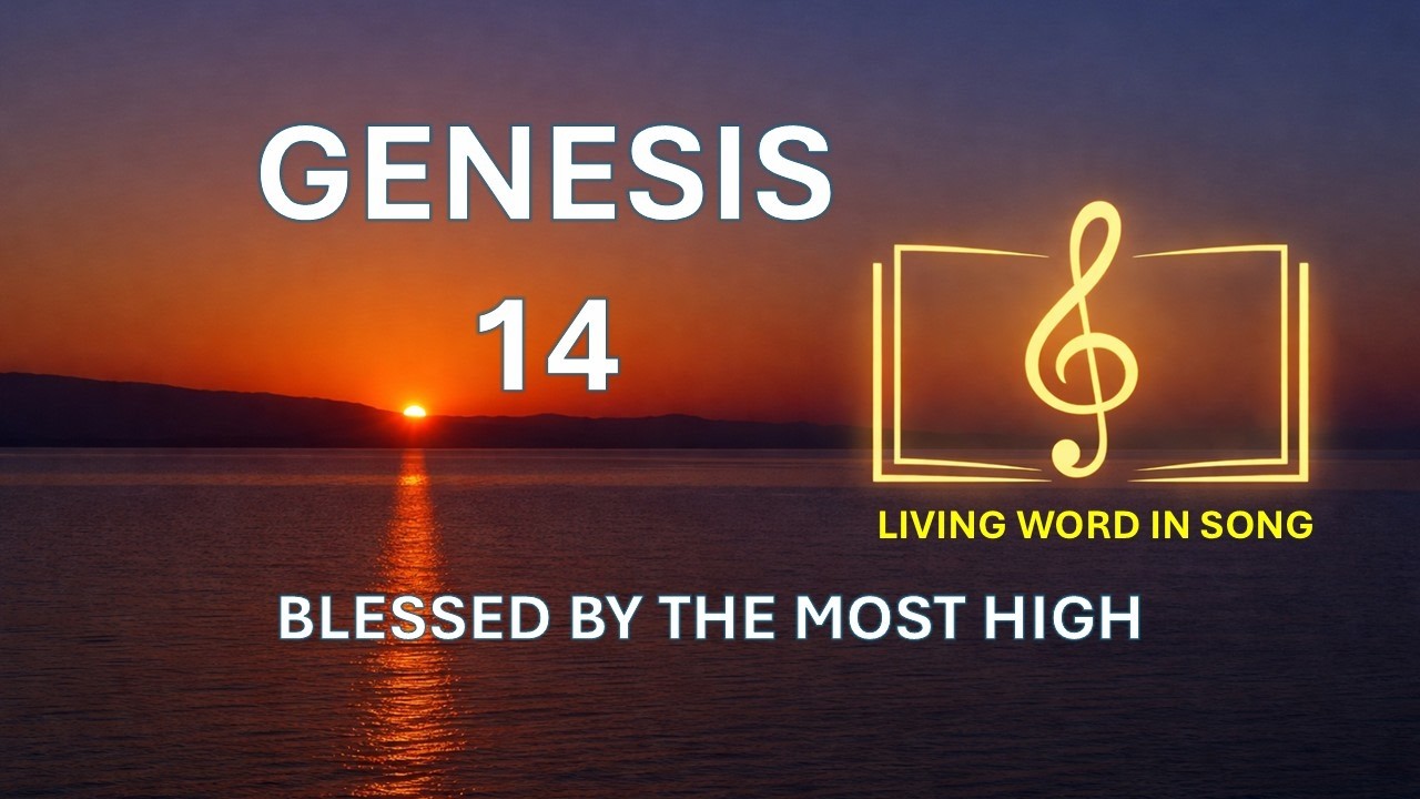 Genesis 14 - Blessed by the Most High - Living Word in Song