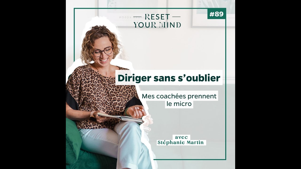 Ep#89- Diriger sans s’oublier. Mes coachées prennent le micro.