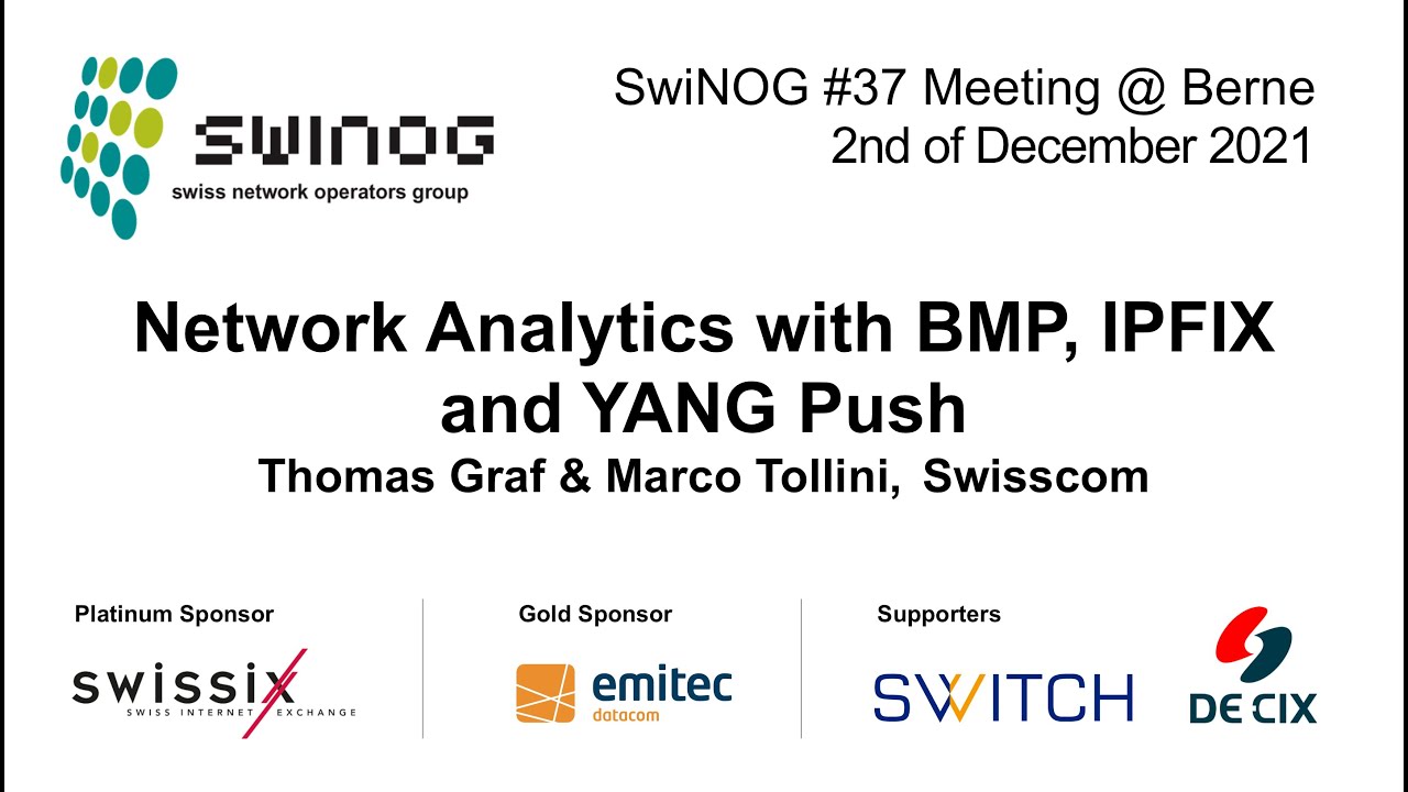 SwiNOG#37 | Network Analytics with BMP, IPFIX and YANG Push | Thomas Graf & Marco Tollini | Swisscom