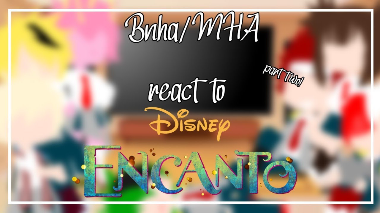 MHA/BNHA react to ENCANTO | 2/?|Gachaclub | Isha Flower ୨୧
