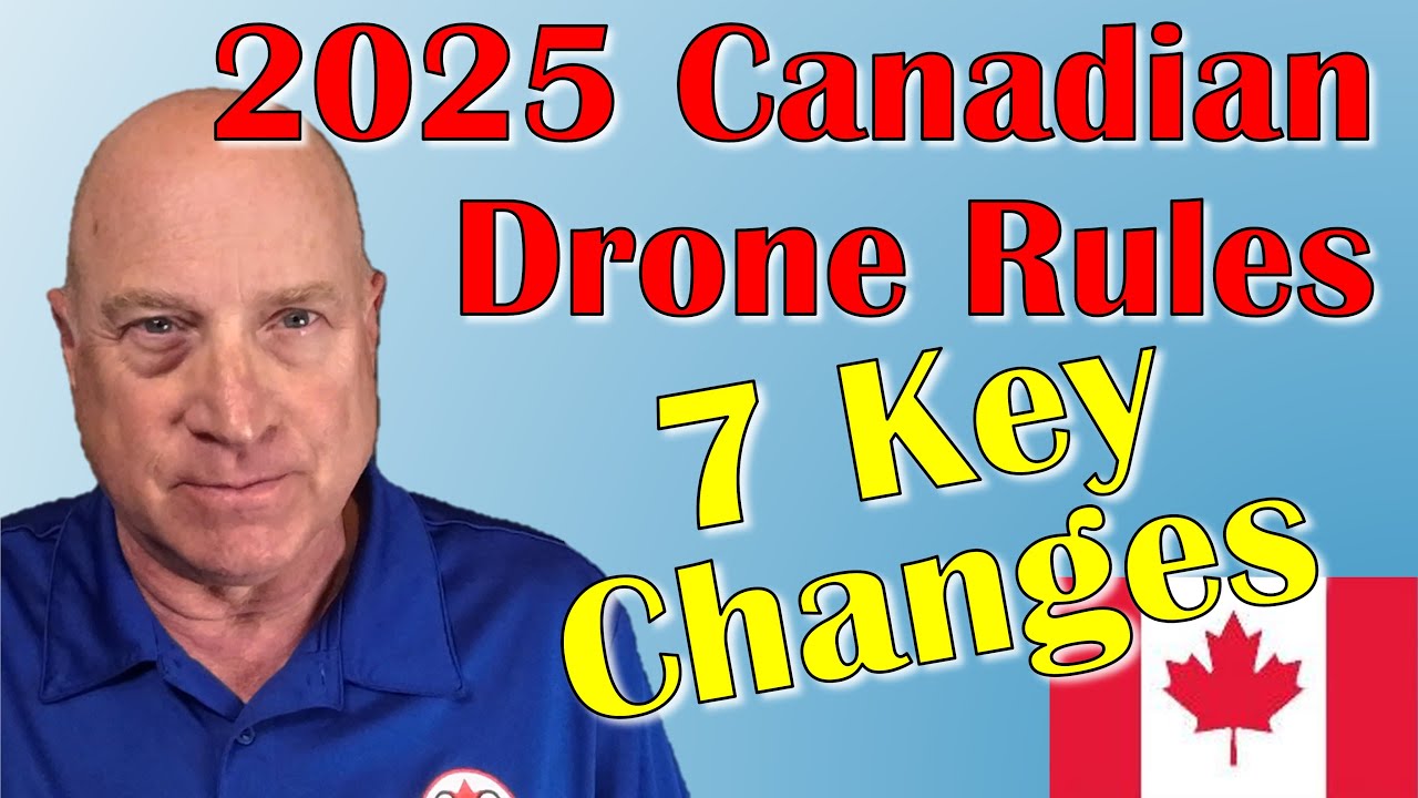 2025 Canadian Drone Regulations: 7 Key Changes You Need To Know About