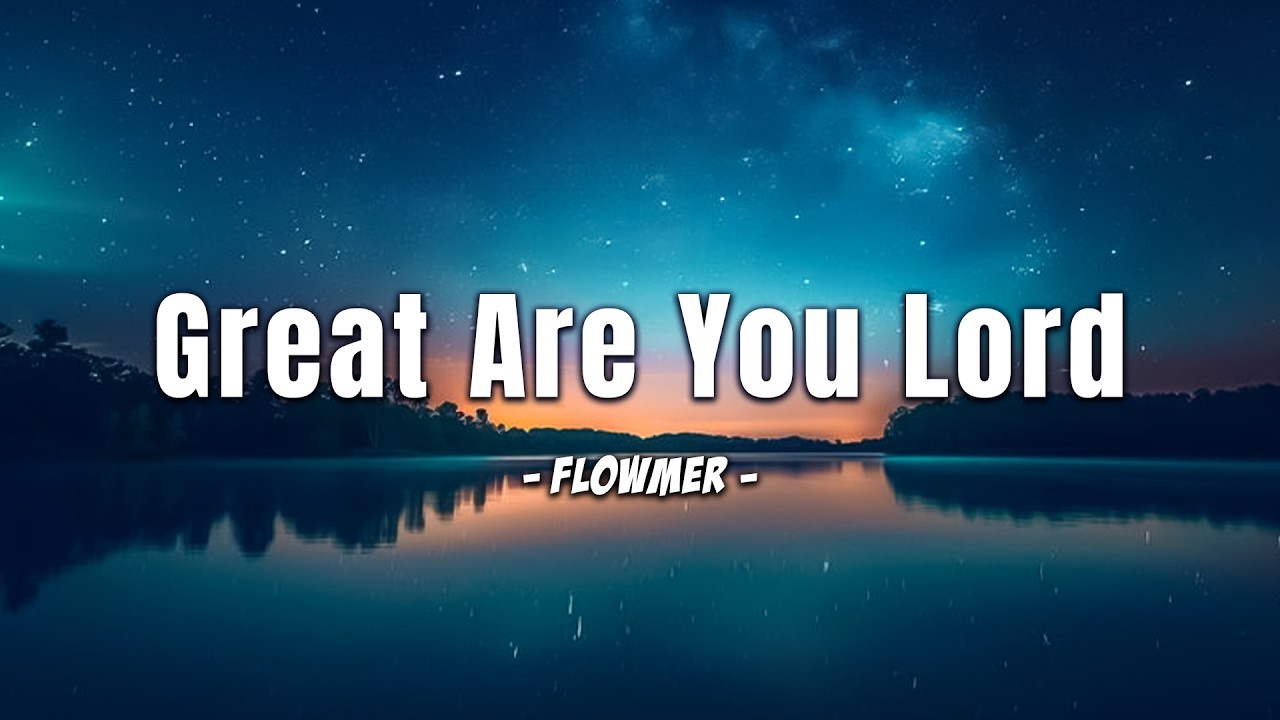 Great Are You Lord - Casting Crowns - with Lyrics (All Sons & Daughters)