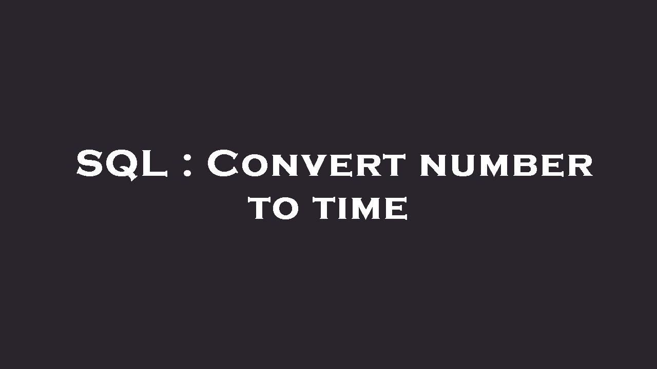 SQL : Convert number to time