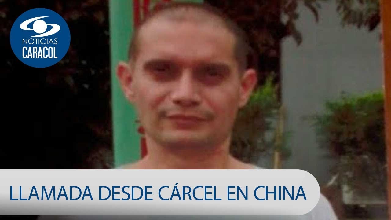 “Me estoy muriendo de cáncer”: mensaje de preso colombiano en China | Noticias Caracol