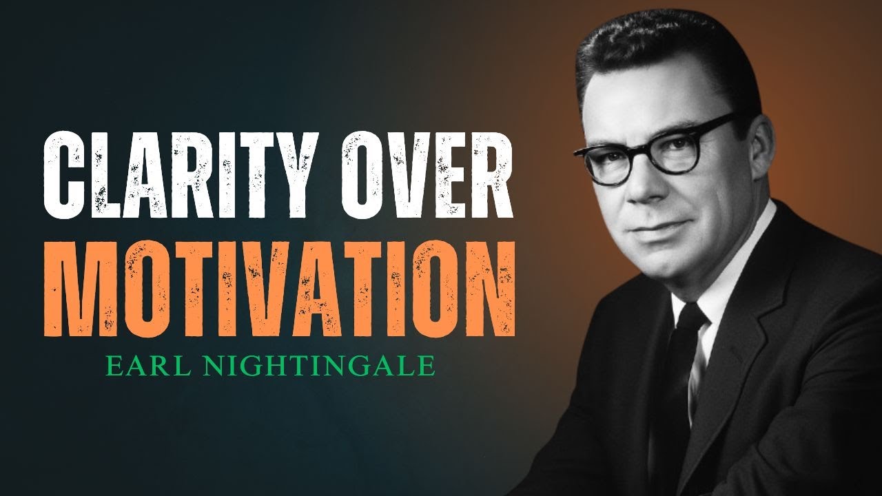 Clarity, Not Motivation, Is What Changes Everything | Earl Nightingale Motivation