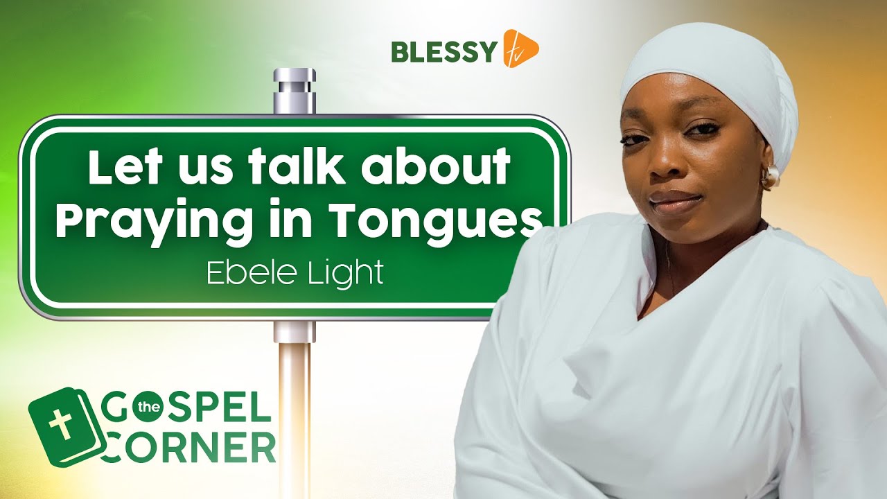 Let's talk about Praying in Tongues  |  Ebele Light (The Gospel Corner)