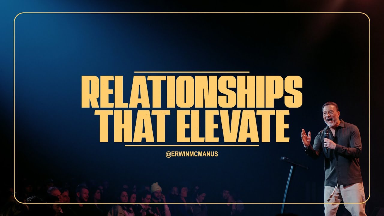Relationships That Elevate | Erwin McManus  - Mosaic