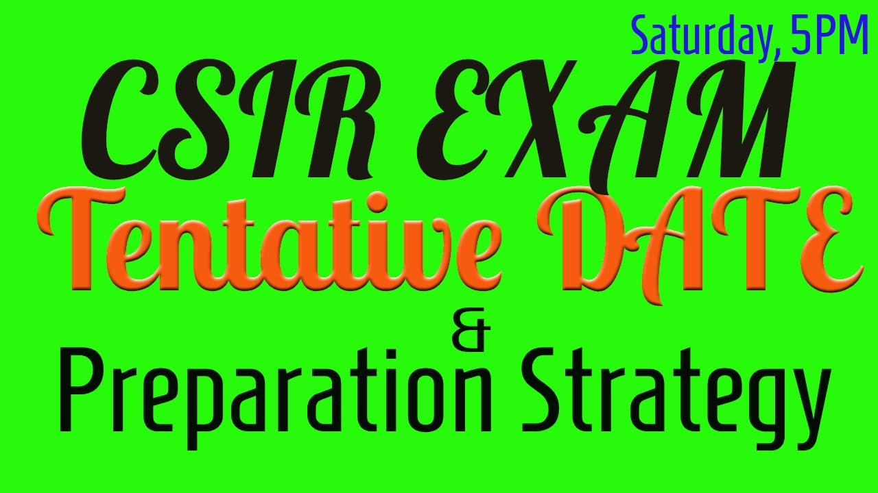 CSIR EXAM TENTATIVE DATE I FORM RELEASE DATE I PREPARATION STRATEGY I SATURDAY 7 PM