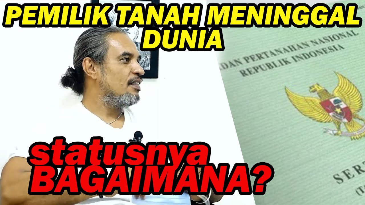 Pemilik Tanah Meninggal Dunia , Status Tanah Bagaimana dan Milik Siapa ?