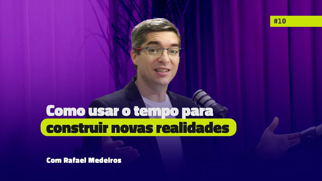 #10 POD+ Como usar o tempo para construir novas realidades - com Rafael Medeiros
