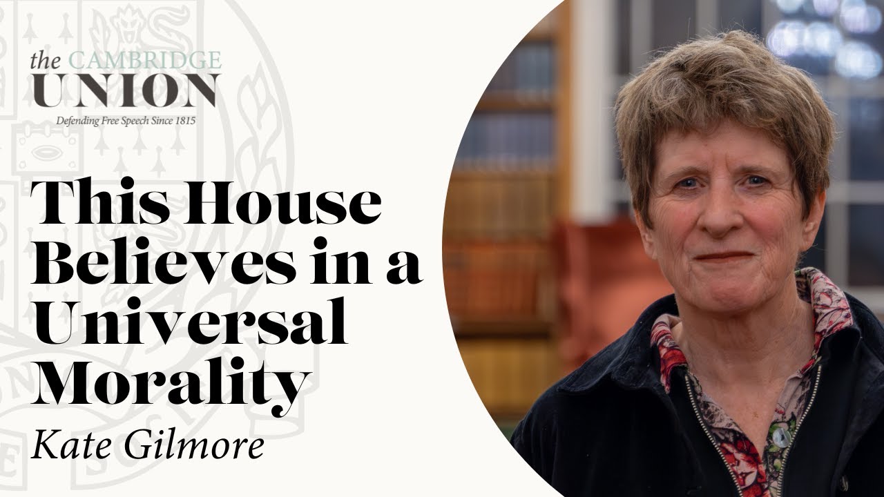 Kate Gilmore | This House Believes In A Universal Morality | Cambridge Union
