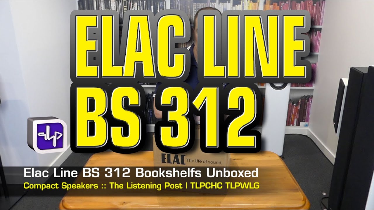 ELAC Line BS 312 Bookshelf Speakers Unboxed | The Listening Post | TLPCHC TLPWLG