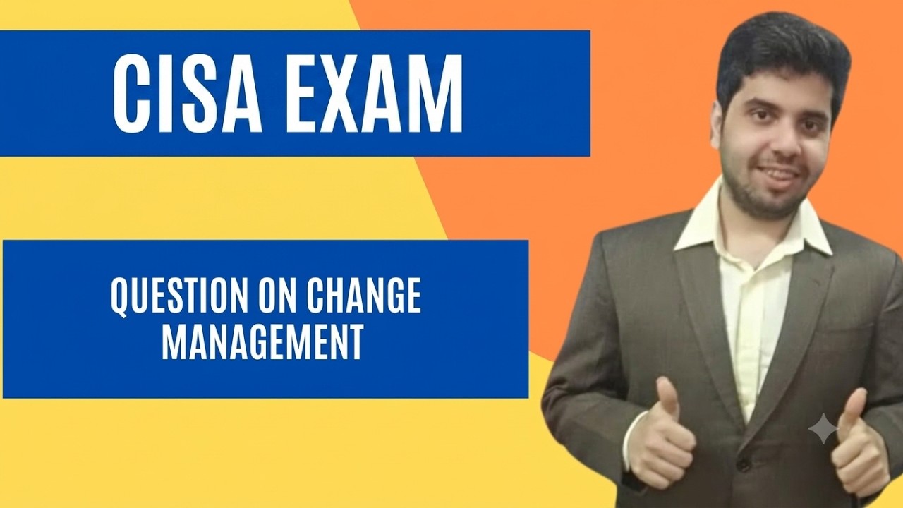 CISA EXAM - TRICKY QUESTION ON CHANGE MANAGEMENT - DOMAIN 3