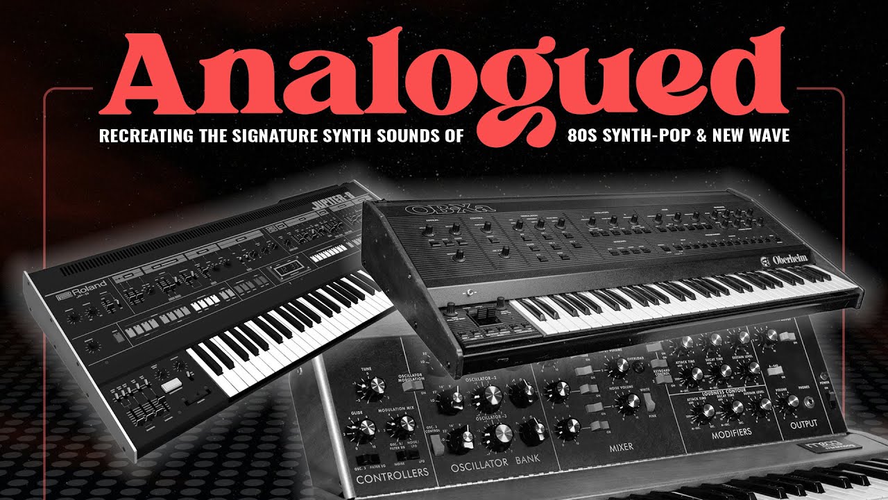 Analogued: Recreating The Signature Synth Sounds of 80s Synth-pop & New Wave