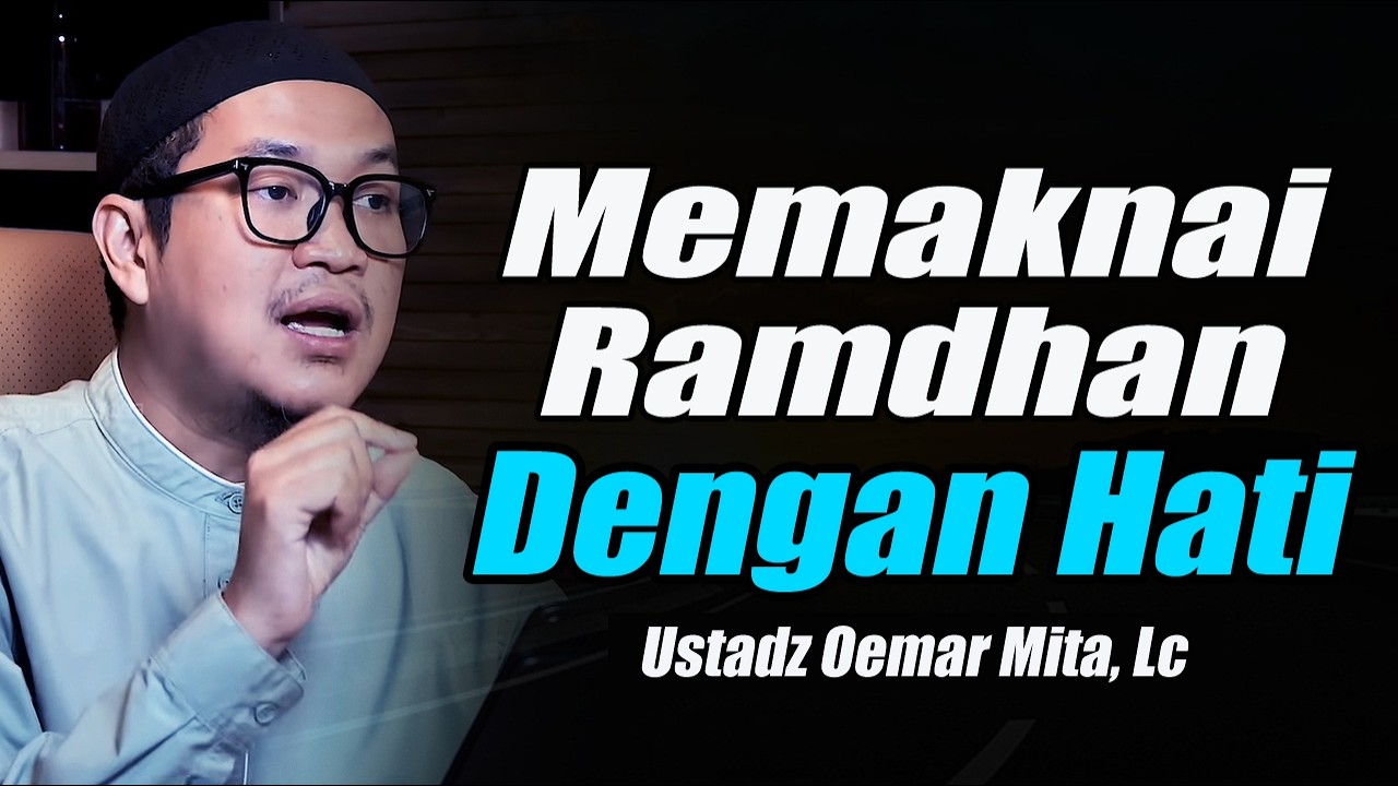 Memaknai Ramadhan Dengan Sepenuh Hati ~ Ustadz Oemar Mita, Lc Terbaru