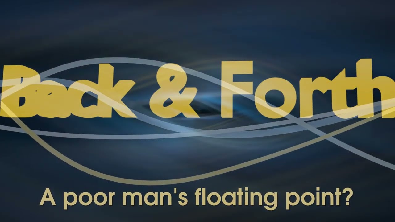 Back & Forth - A poor man's floating point?