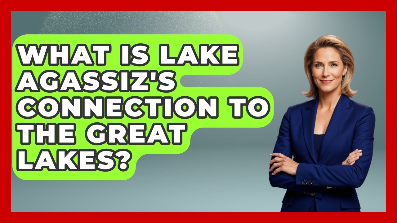 What Is Lake Agassiz's Connection To The Great Lakes? - Exploring Ancient Myths