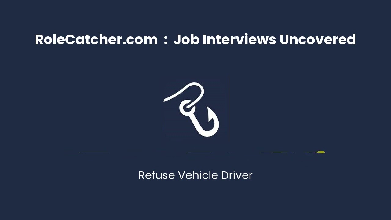Refuse Vehicle Driver : Job Interviews Uncovered