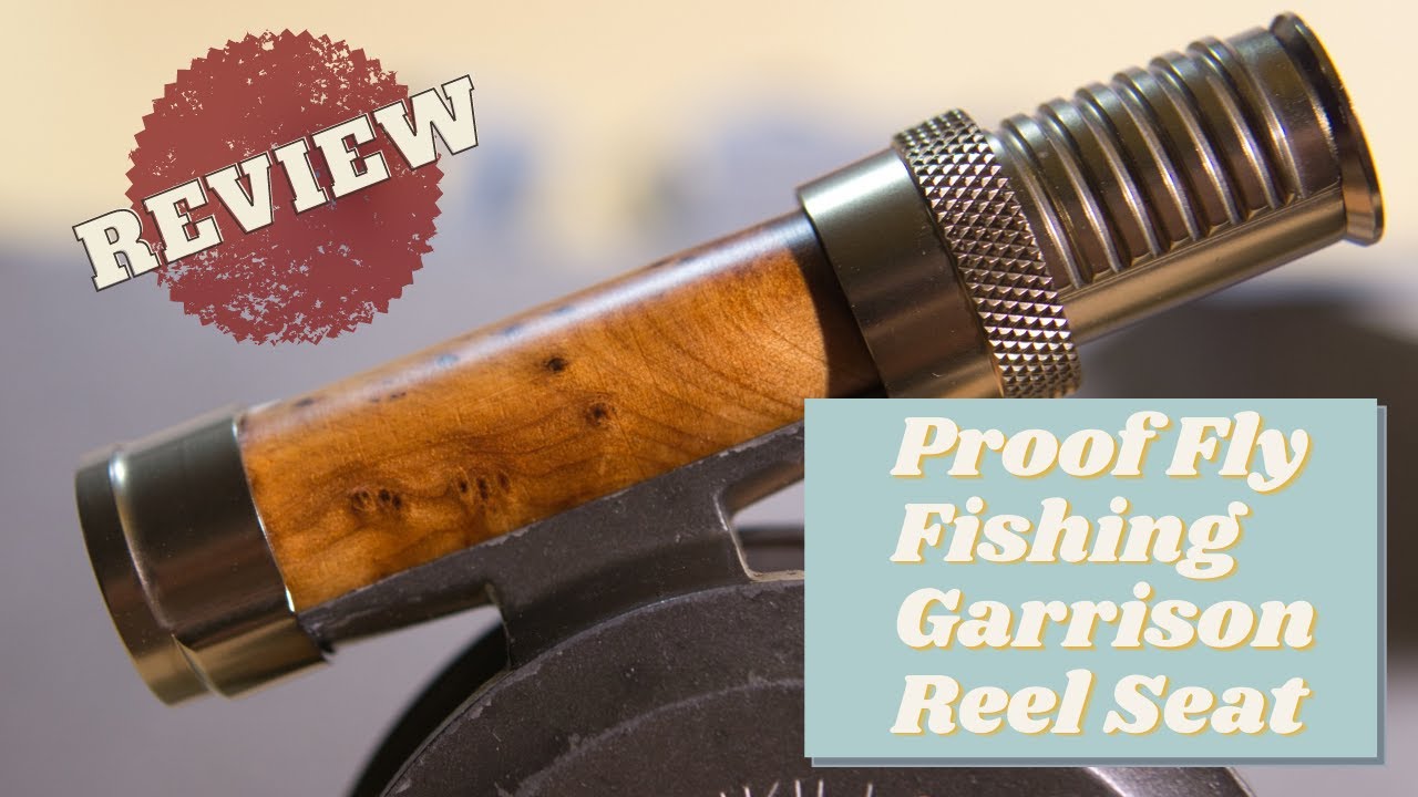 Review: Proof Fly Fishing Garrison Reel Seat