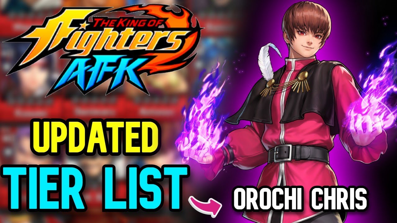 THE KING OF FIGHTERS AFK -  UPDATED TIER LIST WITH CHRIS OROCHI