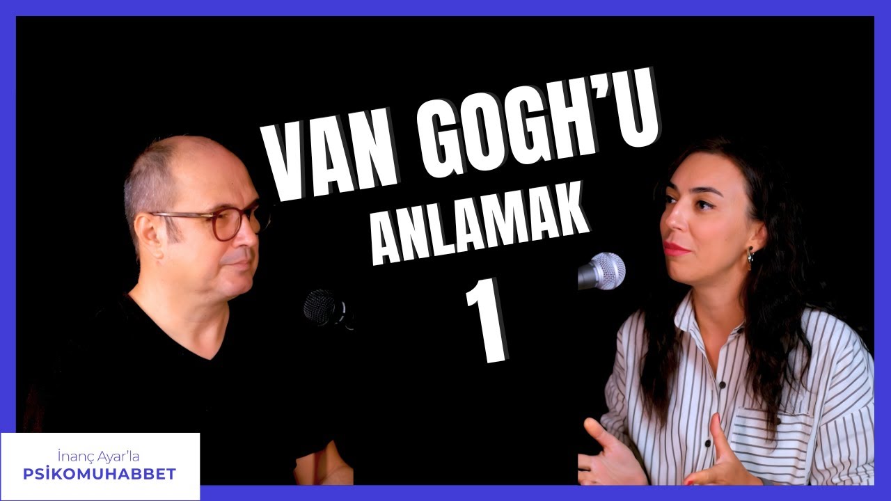 Van Gogh'u Anlamak - 1| İnan&ccedil; Ayar'la Psikomuhabbet 024 Konuk: Psk. Dr. Leyla Kaya