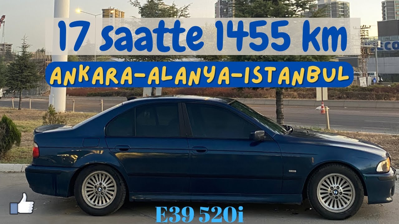 Bmw E39 ile Uzun yol I Ankara-Alanya-İstanbul | 17 saatte 1455 km