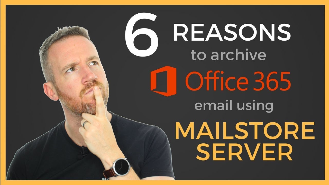 6 Reasons to Archive Office 365 Email Using MailStore Server