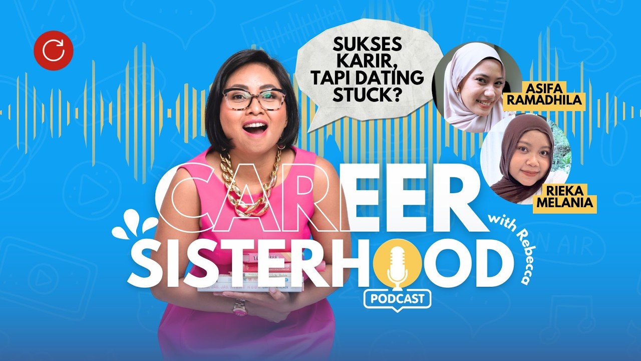Episode #06: Sukses di Karir, Kenapa Susah di Relationship? | Career Sisterhood Podcast