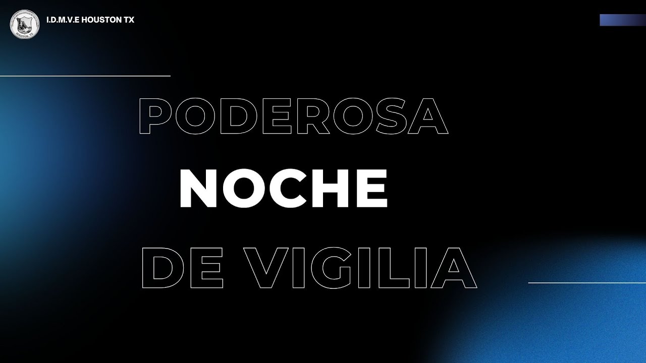 PODEROSA NOCHE DE VIGILIA 1/17/26  I.D.M.V.E HOUSTON TX