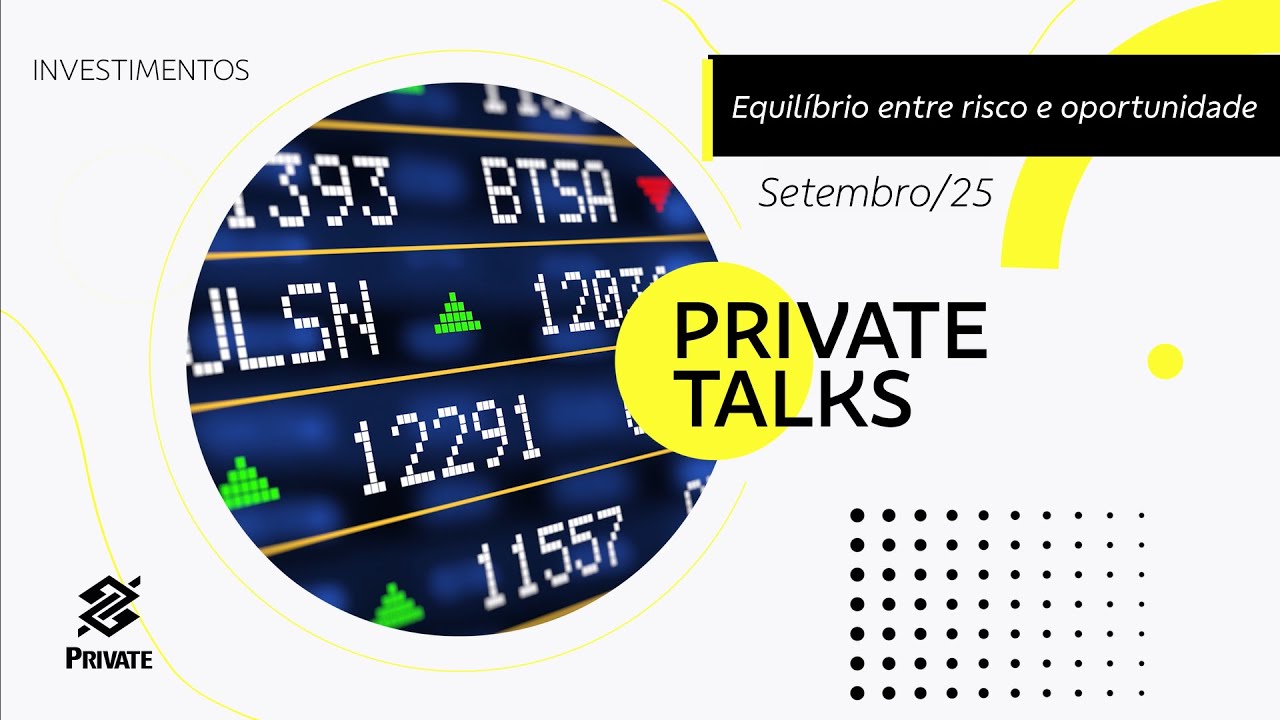 BB Private Talks - Setembro/25 - Equilíbrio entre riscos e oportunidades | BB