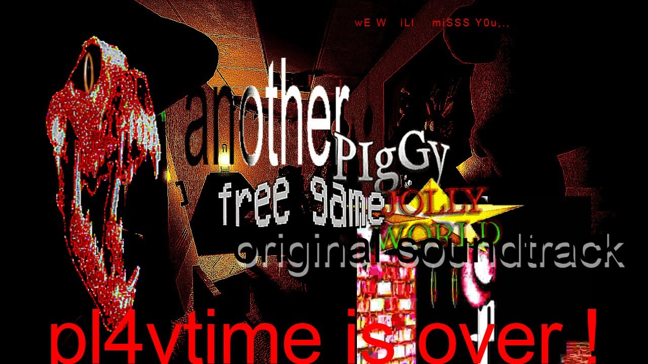 pl4ytime is over ! Piggy Game Jam 4 / Another Piggy Free Game JOLLY WORLD OST