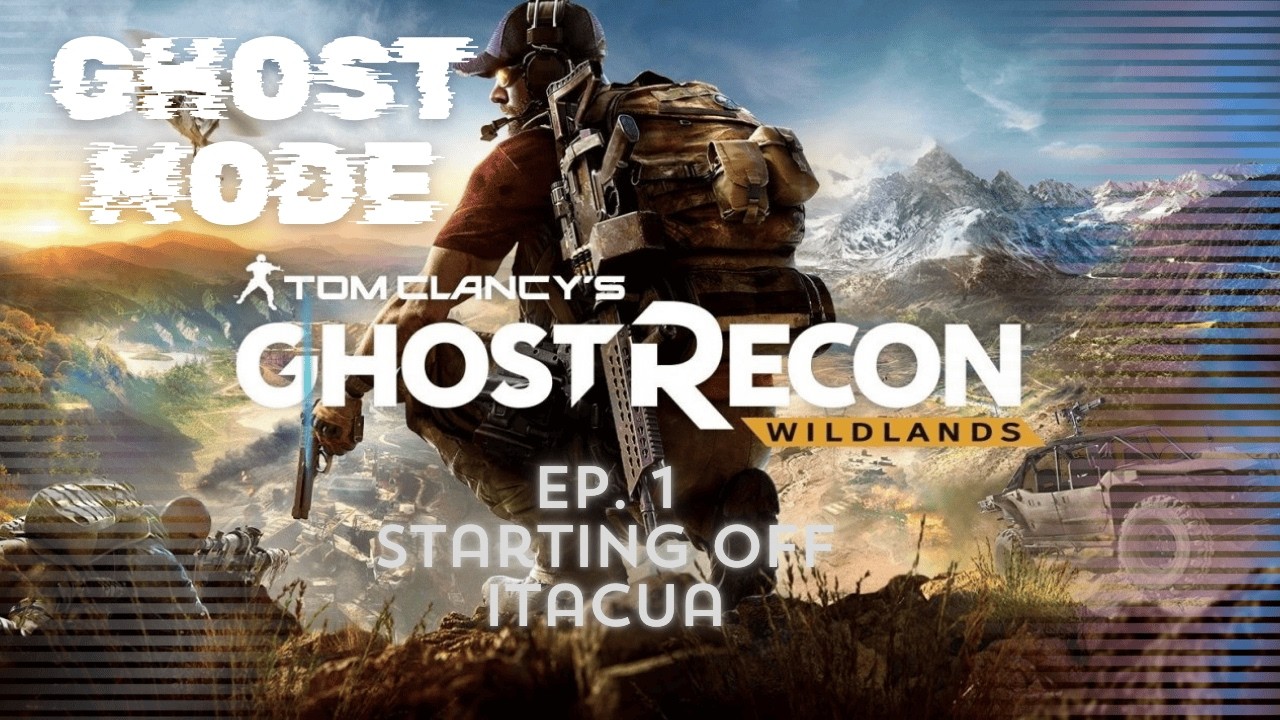 Ghost Recon Wild Lands: Ghost Mode | Ep. 1 