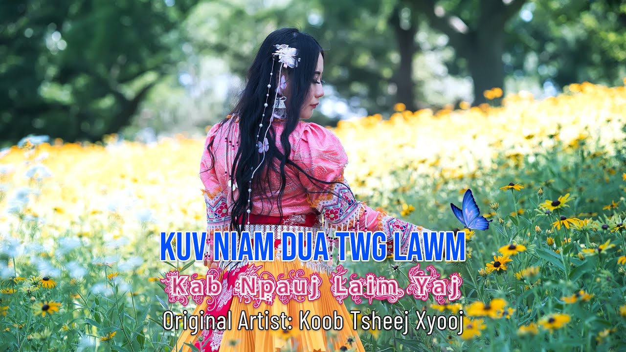 Kuv niam dua twg lawm | Music Video | Koob Tsheej Xyooj (Cover by Kab Npauj Laim)