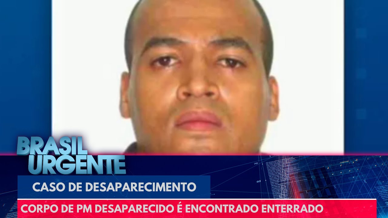 PM desaparecido: corpo de Fabr&iacute;cio &eacute; encontrado enterrado em regi&atilde;o de mata | Brasil Urgente