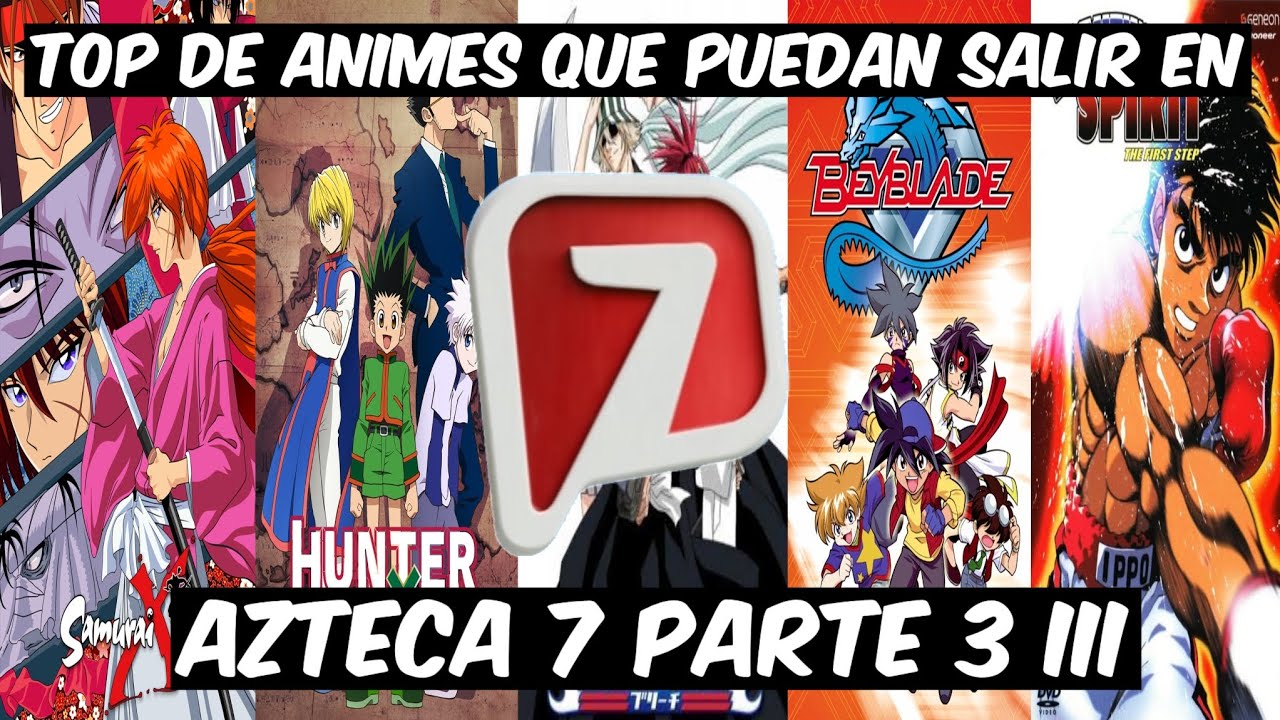 Top de Animes que Podrian Salir en Azteca 7 Parte 3 III