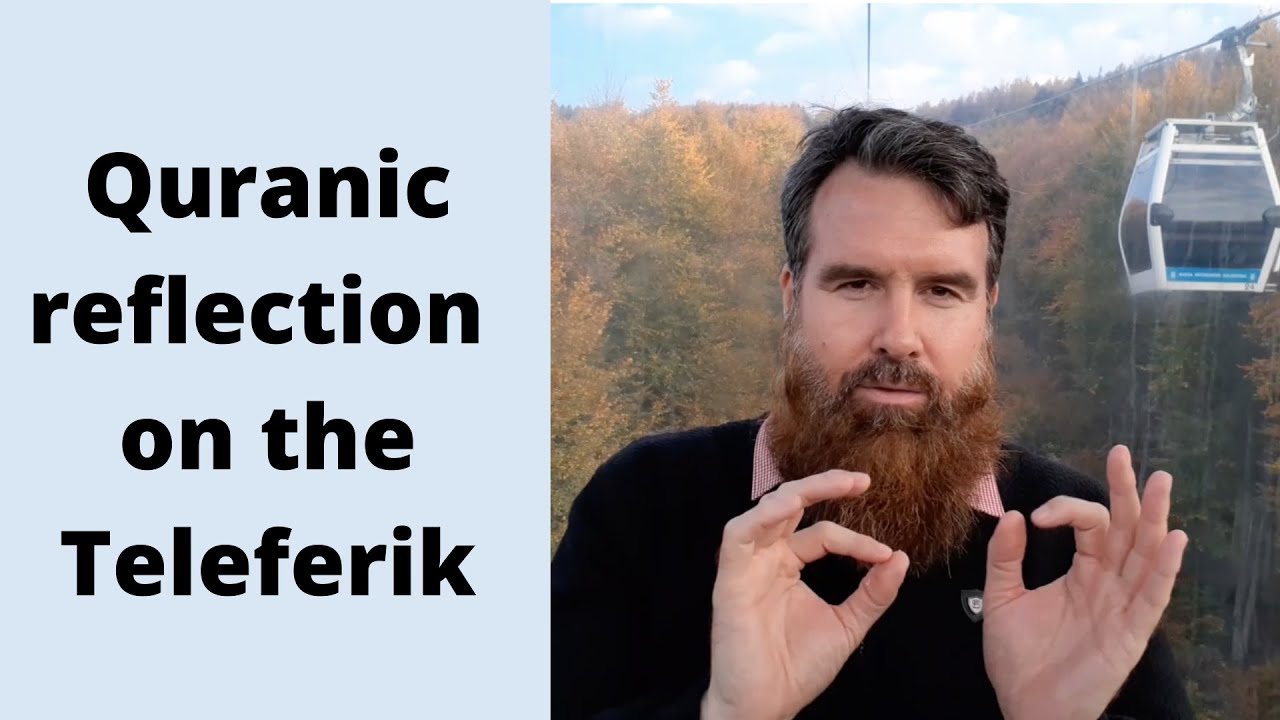 Quranic reflection on the Teleferik - Abdur Raheem McCarthy