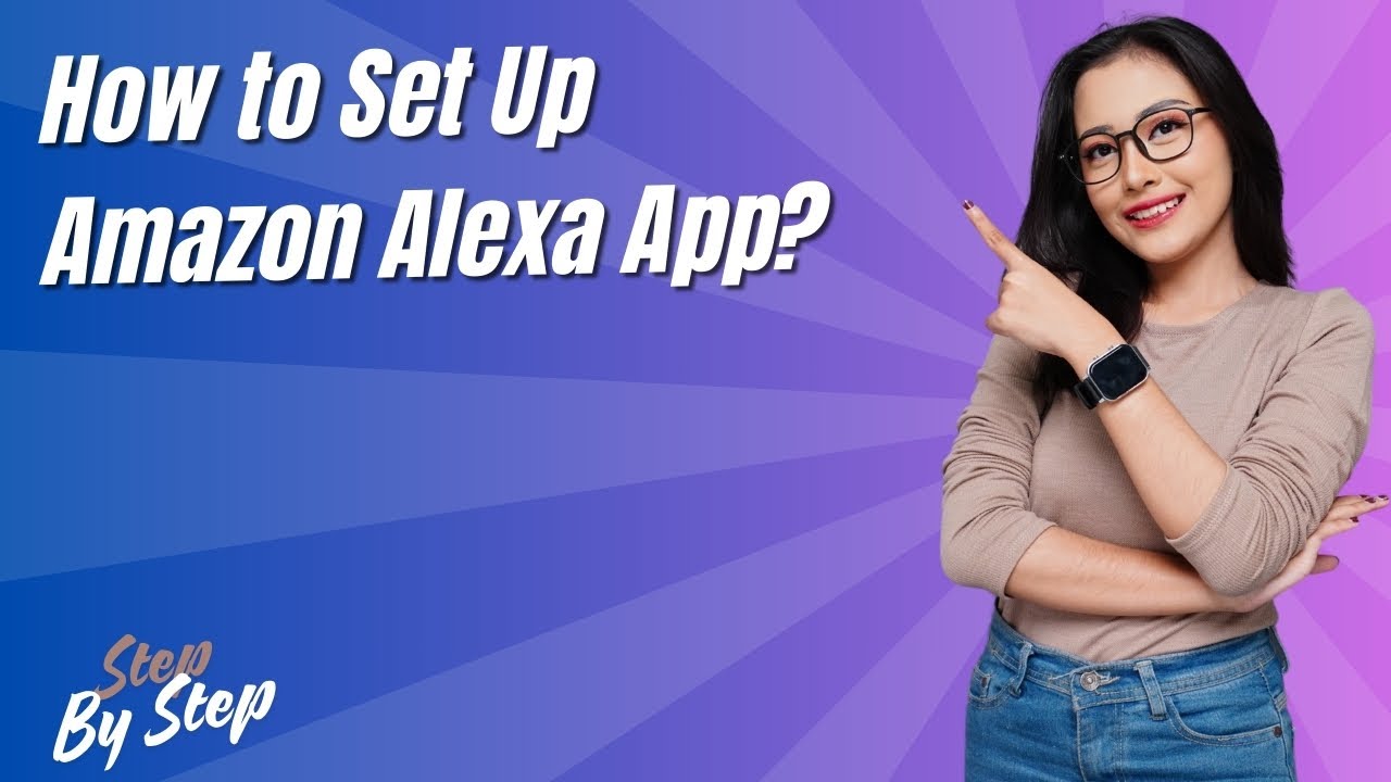 How to Set Up Amazon Alexa App ? - Step by Step