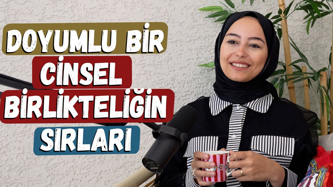 Sağlıklı ve Doyumlu Bir Cinsel Birlikteliğin Sırları! | İrem Oturaklıoğlu Kaya