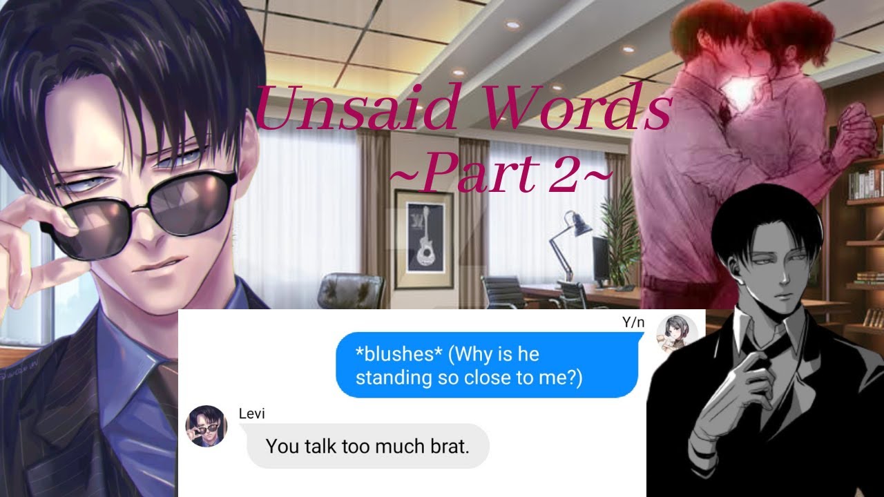 ~Unsaid Words~||Part 2||Levi x Y/n||Y/n as Levi's assistant||New Series