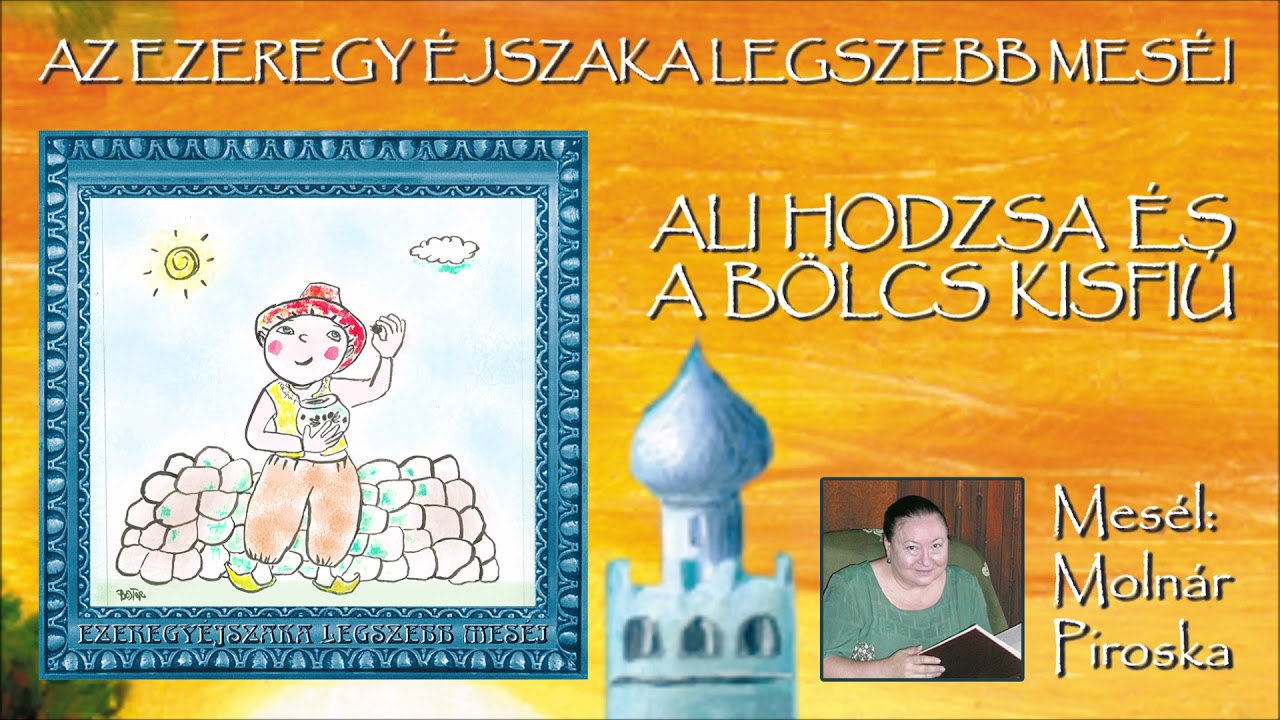 Ali hodzsa és a bölcs kisfiú (Az Ezeregy éjszaka legszebb meséi) - mesél: Molnár Piroska