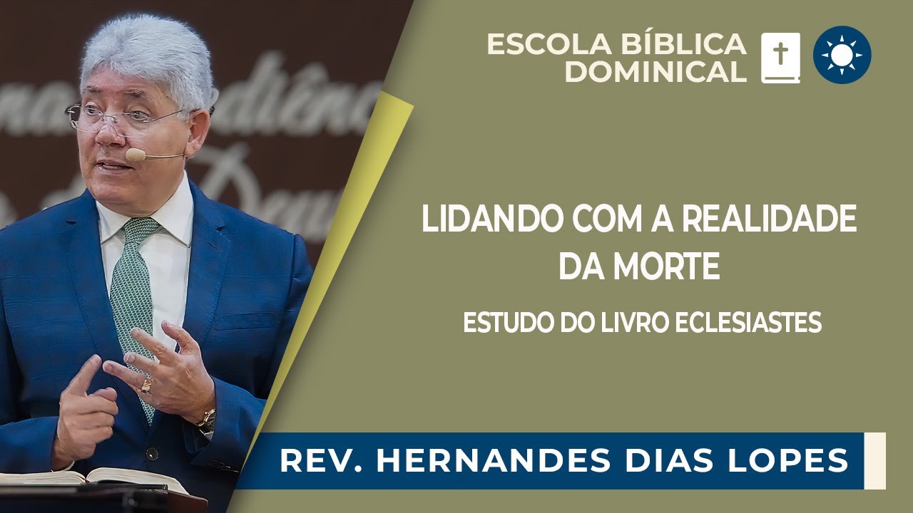 ESTUDO SOBRE ECLESIASTES: COMO LIDAR COM A MORTE? | Rev. Hernandes Dias Lopes | EBD | IPP