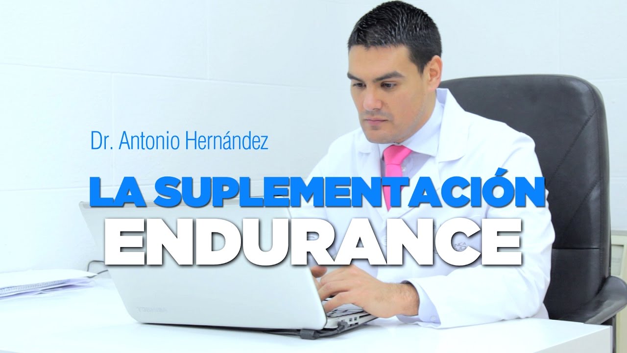 LA SUPLEMENTACIÓN EN EL DEPORTE ENDURANCE - Dr. Antonio Hernández
