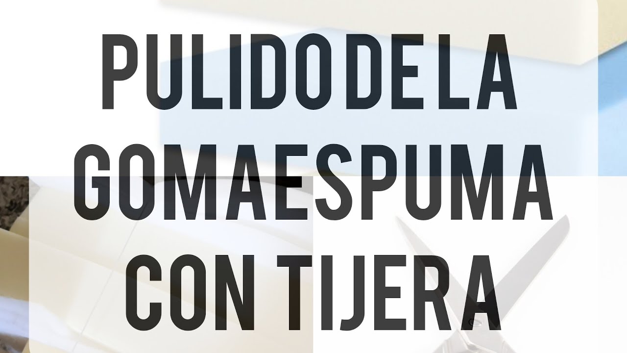 ✂️Pulido de la GOMAESPUMA con tijeras.✂️PROCESO.✨