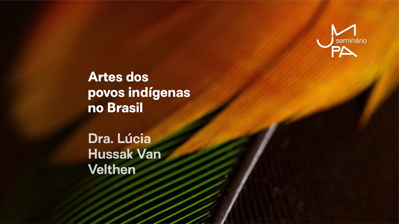 Artes dos povos indígenas no Brasil. Dra. Lúcia Hussak Van Velthem